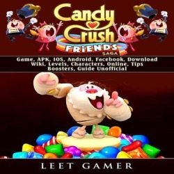 Candy Crush Friends Saga Game, APK, IOS, Android, Facebook, Download, Wiki, Levels, Characters, Online, Tips, Boosters, Guide Unofficial - Download