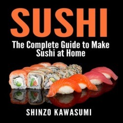 Sushi: The Complete Guide to Make Sushi at Home - Download