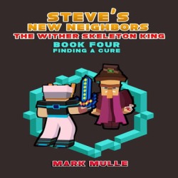 Steve's New Neighbors: The Wither Skeleton King (Book 4): Finding a Cure (An Unofficial Minecraft Diary Book for Kids Ages 9 - 12 (Preteen) - Download