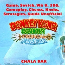 Donkey Kong Tropical Freeze Game, Switch, Wii U, 3DS, Gameplay, Cheats, Hacks, Strategies, Guide Unofficial - Download