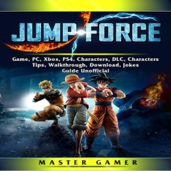 Jump Force Game, PC, Xbox, PS4, Characters, DLC, Characters, Tips, Walkthrough, Download, Jokes, Guide Unofficial - Download