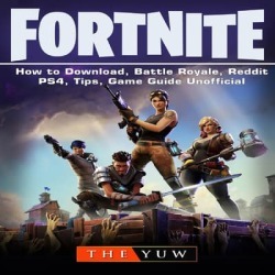 Fortnite How to Download, Battle Royale, Tracker, Mobile, Skins, Maps, App, Tips, Cheats, Seasons, Dances, Game Guide Unofficial - Download