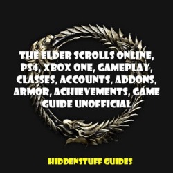 The Elder Scrolls Online, PS4, Xbox One, Gameplay, Classes, Accounts, Addons, Armor, Achievements, Game Guide Unofficial - Download