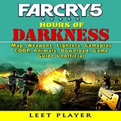 Far Cry 5 Hours of Darkness, Map, Weapons, Lighters, Gameplay, COOP, Animals, Download, Game Guide Unofficial - Download