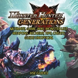 Monster Hunter Generations Ultimate, Game, Wiki, Monster List, Weapons, Alchemy, Tips, Cheats, Guide Unofficial - Download