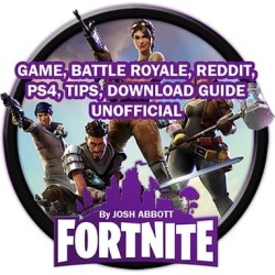 Fortnite Game, Battle Royale, Reddit, PS4, Tips, Download Guide Unofficial - Download