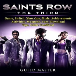 Saints Row The Third Game, Switch, Xbox One, Mods, Achievements, Activities, Weapons, Cars, Download, Tips, Guide Unofficial - Download