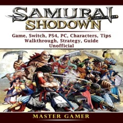 Samurai Shodown Game, Switch, PS4, PC, Characters, Tips, Walkthrough, Strategy, Guide Unofficial - Download