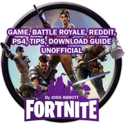Fortnite Game, Battle Royale, Reddit, PS4, Tips, Download Guide Unofficial - Download