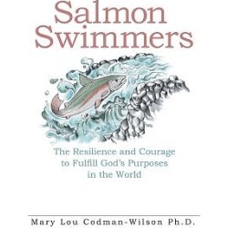Salmon Swimmers - The Resilience and Courage to Fulfill God's Purposes in the World