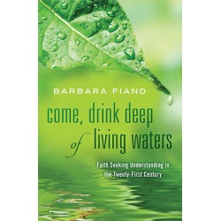 Come, Drink Deep of Living Waters - Faith Seeking Understanding in the 21st Century