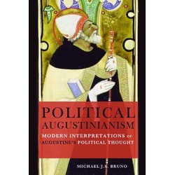 Political Augustinianism - Modern Interpretations of Augustine's Political Thought