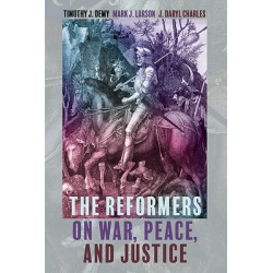 The Reformers on War, Peace, and Justice