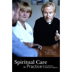 Spiritual Care in Practice - Case Studies in Healthcare Chaplaincy