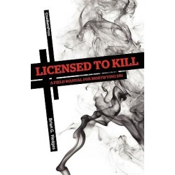 Licensed to Kill - A Field Manual for Mortifying Sin