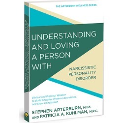 Understanding and Loving a Person with Narcissism - Biblical and Practical Wisdom to Build Empathy, Preserve Boundaries, and Sho