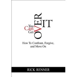 You Can Get Over It - How to Confront, Forgive, and Move on