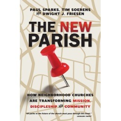 The New Parish - How Neighborhood Churches Are Transforming Mission, Discipleship and Community