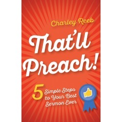 That'll Preach! - 5 Simple Steps to Your Best Sermon Ever
