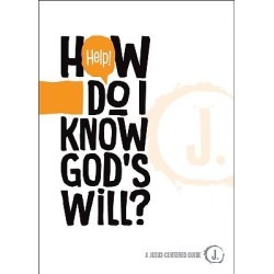 Help! How Do I Know God's Will? - A Jesus-Centered Guide