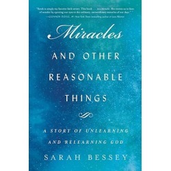 Miracles and Other Reasonable Things - A Story of Unlearning and Relearning God