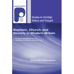 Baptism, Church and Society in Modern Britain - From the Evangelical Revival to Baptism, Eucharist and Ministry