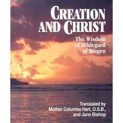 Creation and Christ - The Wisdom of Hildegard of Bingen