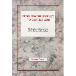From Jewish Prophet to Gentile God - The Origins and Development of New Testament Christology