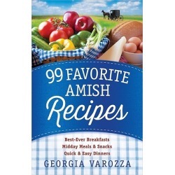 99 Favorite Amish Recipes - *Best-Ever Breakfasts *Midday Meals and Snacks *Quick and Easy Dinners