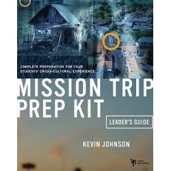 Mission Trip Prep Kit Leader's Guide - Complete Preparation for Your Students' Cross-Cultural Experience