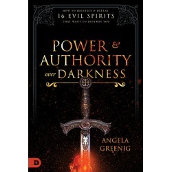 Power and Authority Over Darkness - How to Identify and Defeat 16 Evil Spirits That Want to Destroy You