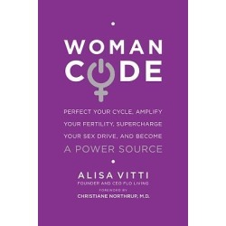 Womancode - Perfect Your Cycle, Amplify Your Fertility, Supercharge Your Sex Drive, And Become A Power Source