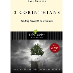 LifeGuide Bible Study - 2 Corinthians - Finding Strength in Weakness