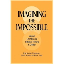 Imagining the Impossible - Magical, Scientific, and Religious Thinking in Children