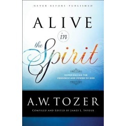 Alive in the Spirit - Experiencing the Presence and Power of God