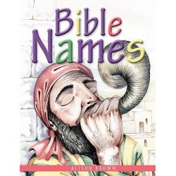 Bible Names - Presenting Gospel Truths to Little Children Using Bible Names and Their Meanings
