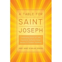A Table for Saint Joseph - Celebrating March 19th with Devotions, Authentic Italian Recipes, and Timeless Traditions