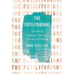 The Futilitarians - Our Year of Thinking, Drinking, Grieving, and Reading