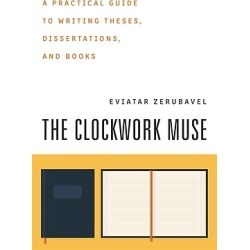 The Clockwork Muse - A Practical Guide to Writing Theses, Dissertations, and Books