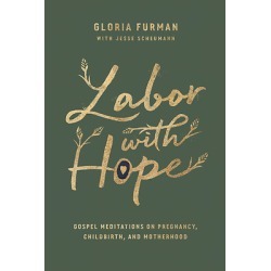Labor with Hope - Gospel Meditations on Pregnancy, Childbirth, and Motherhood
