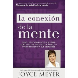 La Conexion de La Mente - Como Los Pensamientos Que Usted Elige Afectan Su Estado de Animo, Su Comportamiento y Sus Decisiones