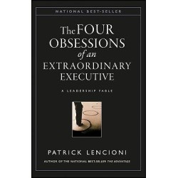 The Four Obsessions of an Extraordinary Executive - The Four Disciplines at the Heart of Making Any Organization World Class