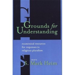 Grounds for Understanding - Ecumenical Resources for Responses to Religious Pluralism