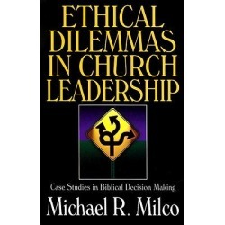 Ethical Dilemmas in Church Leadership - Case Studies in Biblical Decisionmaking