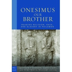 Onesimus Our Brother - Reading, Religion, Race, and Slavery in Philemon