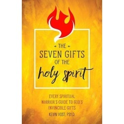 The Seven Gifts of the Holy Spirit - Every Spiritual Warrior's Guide to God's Invincible Gifts