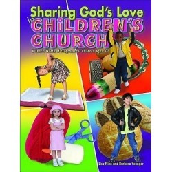 Sharing God's Love in Children's Church - A Year's Worth of Programs for Children Ages 3-7