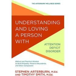 Understanding and Loving a Person with Attention Deficit Disorder - Biblical and Practical Wisdom to Build Empathy, Preserve Bou