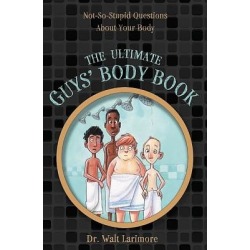 The Ultimate Guys' Body Book - Not-So-Stupid Questions about Your Body