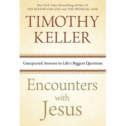 Encounters with Jesus - Unexpected Answers to Life's Biggest Questions